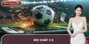 Kèo Chấp 1/2 | Kinh Nghiệm Thắng Thực Tế Từ Cao Thủ
