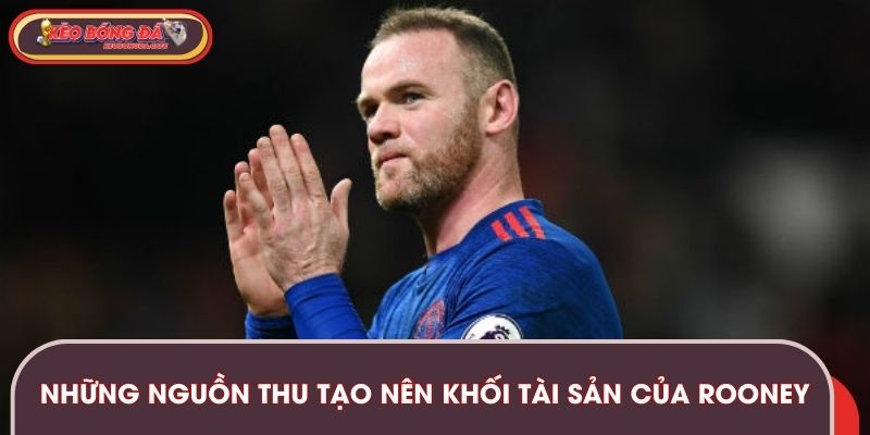 Những nguồn thu tạo nên khối tài sản của Rooney