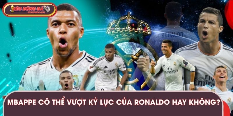 Mbappe có thể vượt kỷ lục của Ronaldo hay không?