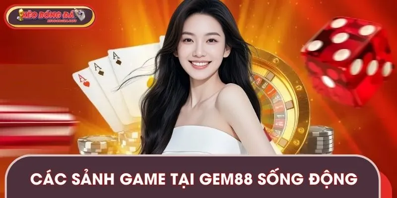Các sảnh game tại GEM88 sở hữu đồ họa sống động, mượt mà